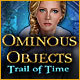 Download Ominous Objects: Trail of Time game