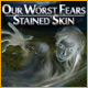 Our Worst Fears: Stained Skin Game