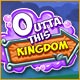Outta This Kingdom Game
