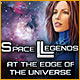 Space Legends: At the Edge of the Universe Game