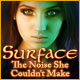 Download Surface: The Noise She Couldn't Make game